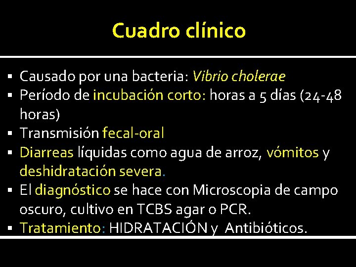Cuadro clínico § § § Causado por una bacteria: Vibrio cholerae Período de incubación