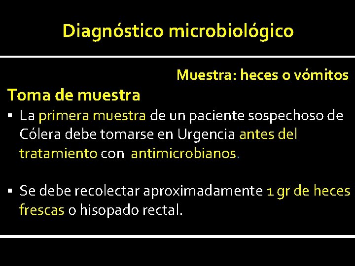 Diagnóstico microbiológico Toma de muestra Muestra: heces o vómitos § La primera muestra de