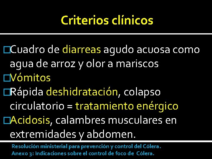Criterios clínicos �Cuadro de diarreas agudo acuosa como agua de arroz y olor a