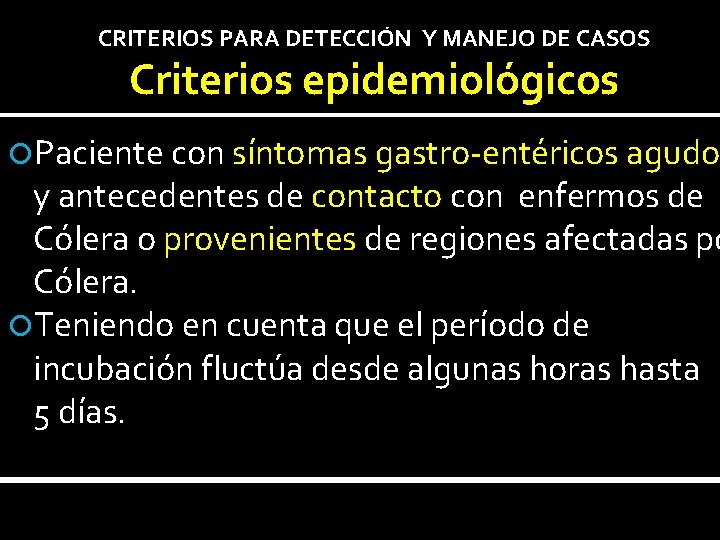 CRITERIOS PARA DETECCIÓN Y MANEJO DE CASOS Criterios epidemiológicos Paciente con síntomas gastro-entéricos agudo