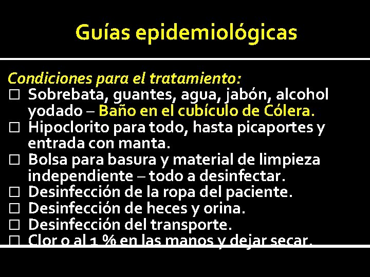 Guías epidemiológicas Condiciones para el tratamiento: � Sobrebata, guantes, agua, jabón, alcohol yodado –