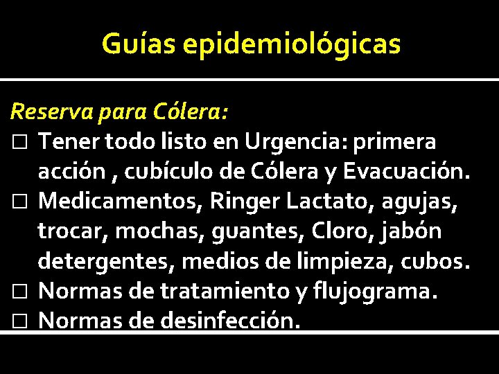 Guías epidemiológicas Reserva para Cólera: � Tener todo listo en Urgencia: primera acción ,