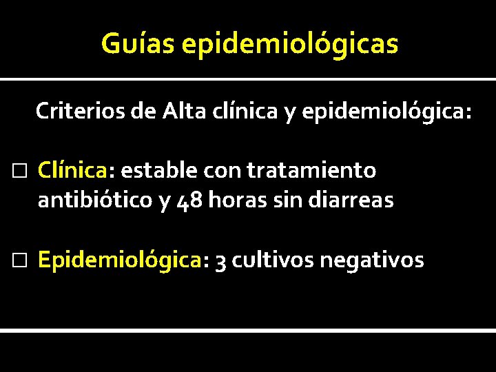 Guías epidemiológicas Criterios de Alta clínica y epidemiológica: � Clínica: estable con tratamiento antibiótico