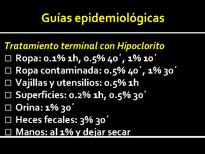 Guías epidemiológicas Tratamiento terminal con Hipoclorito � Ropa: 0. 1% 1 h, 0. 5%