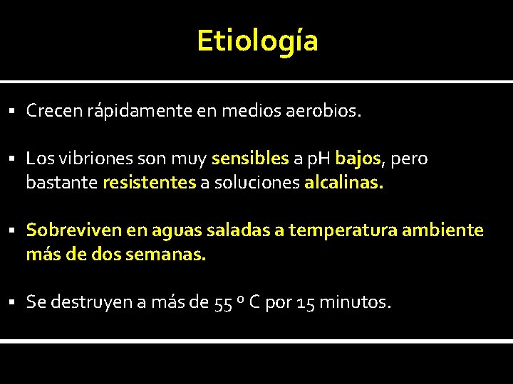 Etiología § Crecen rápidamente en medios aerobios. § Los vibriones son muy sensibles a