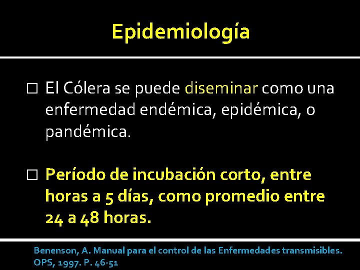 Epidemiología � El Cólera se puede diseminar como una enfermedad endémica, epidémica, o pandémica.