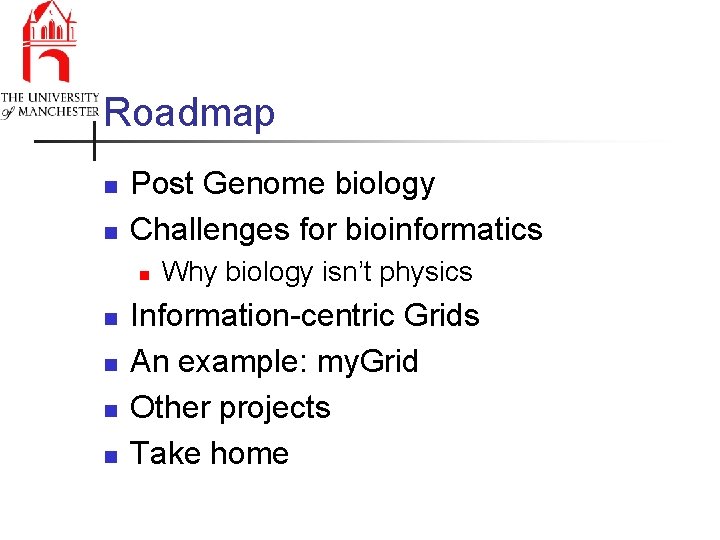 Roadmap n n Post Genome biology Challenges for bioinformatics n n n Why biology