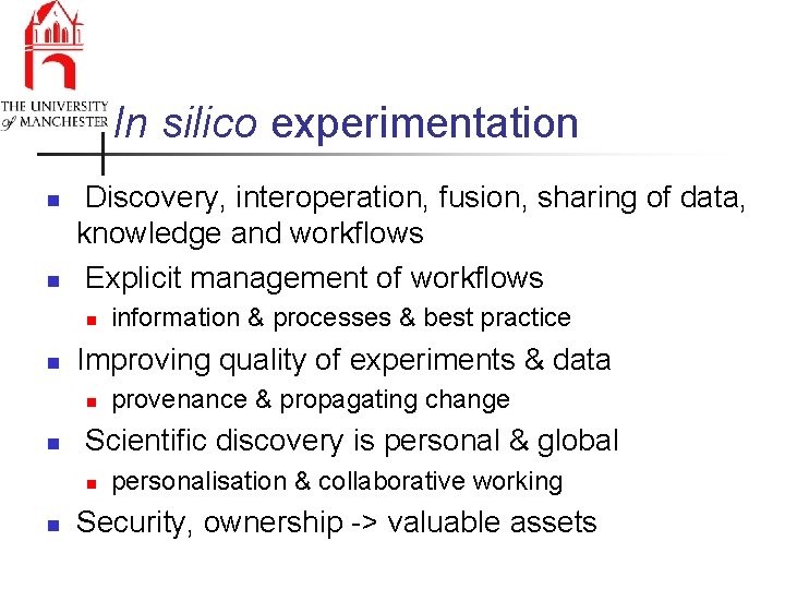 In silico experimentation n n Discovery, interoperation, fusion, sharing of data, knowledge and workflows