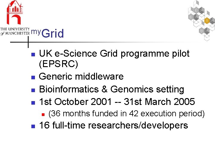 my. Grid n n UK e-Science Grid programme pilot (EPSRC) Generic middleware Bioinformatics &