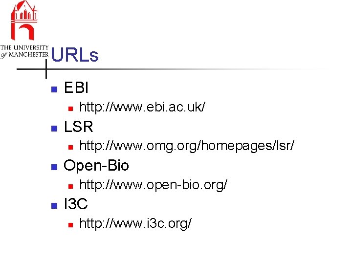 URLs n EBI n n LSR n n http: //www. omg. org/homepages/lsr/ Open-Bio n