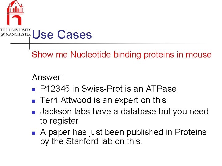 Use Cases Show me Nucleotide binding proteins in mouse Answer: n P 12345 in
