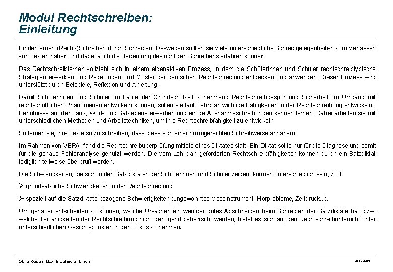 Modul Rechtschreiben: Einleitung Kinder lernen (Recht-)Schreiben durch Schreiben. Deswegen sollten sie viele unterschiedliche Schreibgelegenheiten