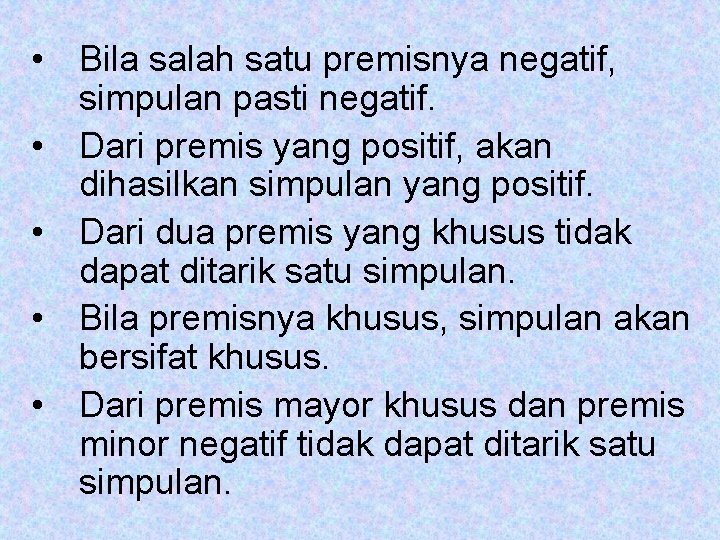  • Bila salah satu premisnya negatif, simpulan pasti negatif. • Dari premis yang