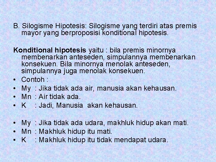 B. Silogisme Hipotesis: Silogisme yang terdiri atas premis mayor yang berproposisi konditional hipotesis. Konditional