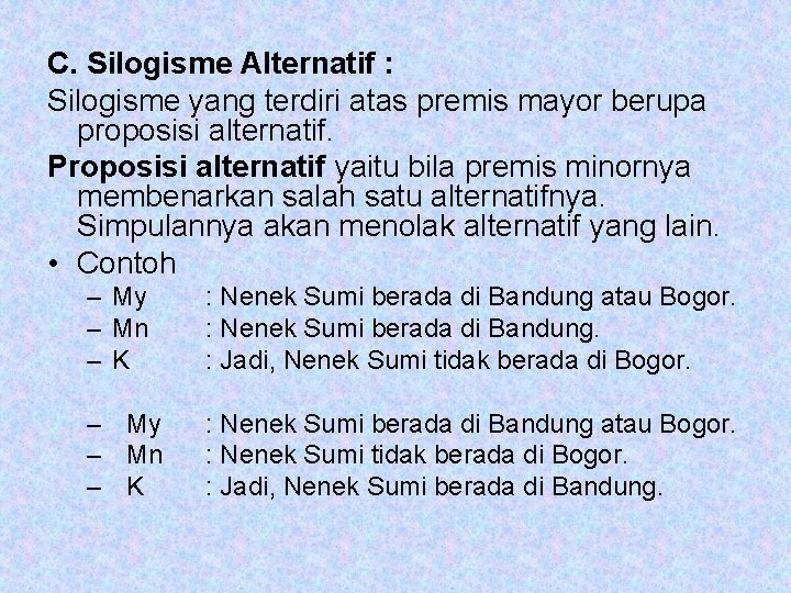 C. Silogisme Alternatif : Silogisme yang terdiri atas premis mayor berupa proposisi alternatif. Proposisi