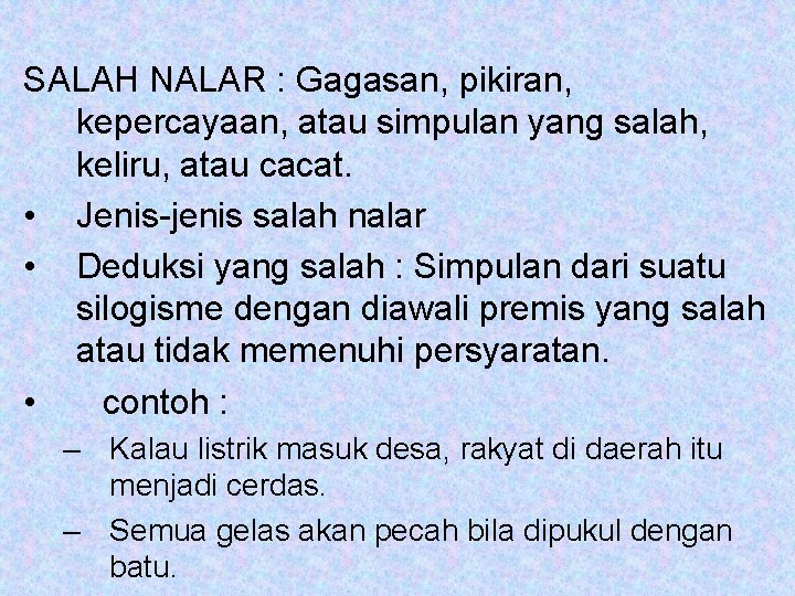 SALAH NALAR : Gagasan, pikiran, kepercayaan, atau simpulan yang salah, keliru, atau cacat. •