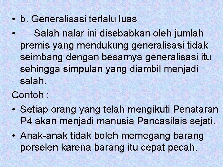  • b. Generalisasi terlalu luas • Salah nalar ini disebabkan oleh jumlah premis