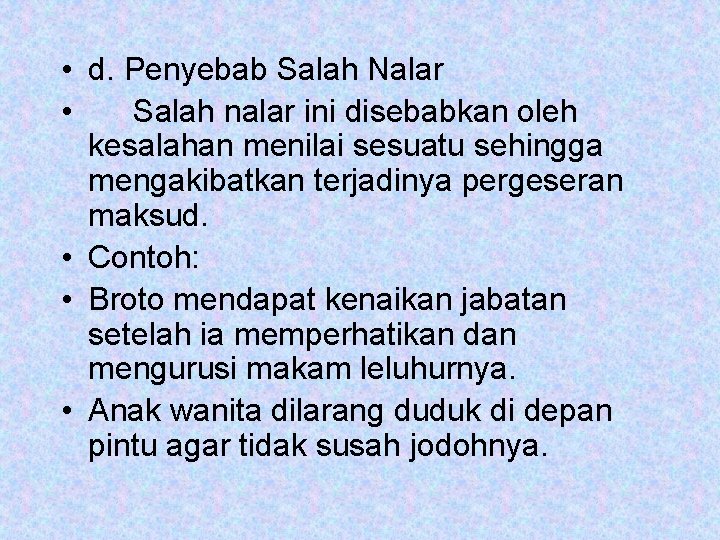  • d. Penyebab Salah Nalar • Salah nalar ini disebabkan oleh kesalahan menilai