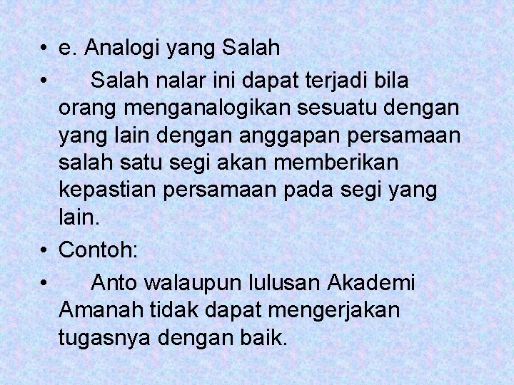  • e. Analogi yang Salah • Salah nalar ini dapat terjadi bila orang