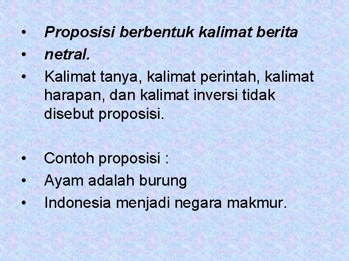  • • • Proposisi berbentuk kalimat berita netral. Kalimat tanya, kalimat perintah, kalimat