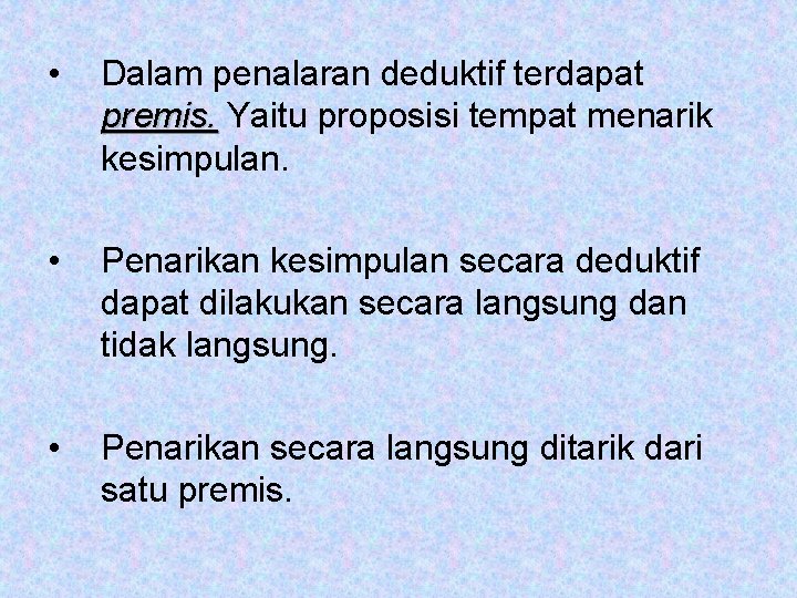  • Dalam penalaran deduktif terdapat premis. Yaitu proposisi tempat menarik kesimpulan. • Penarikan