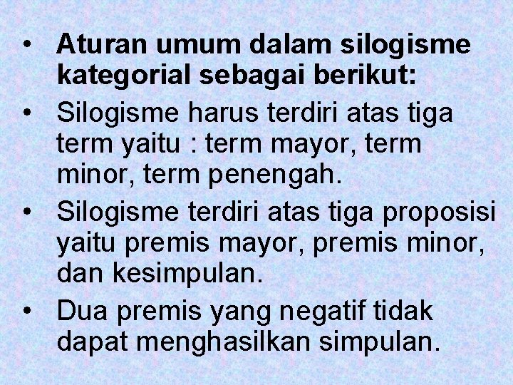  • Aturan umum dalam silogisme kategorial sebagai berikut: • Silogisme harus terdiri atas