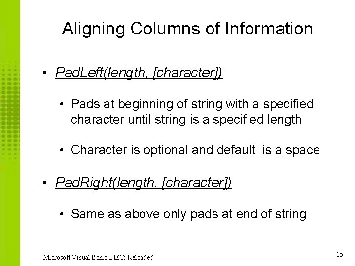 Aligning Columns of Information • Pad. Left(length, [character]) • Pads at beginning of string