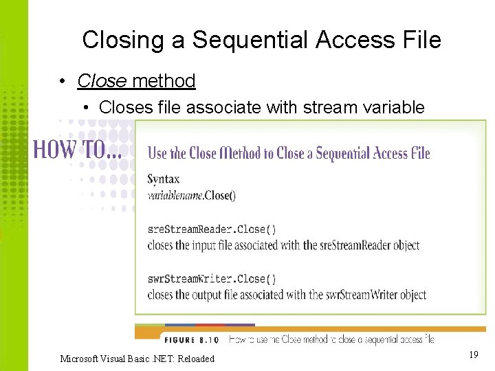 Closing a Sequential Access File • Close method • Closes file associate with stream