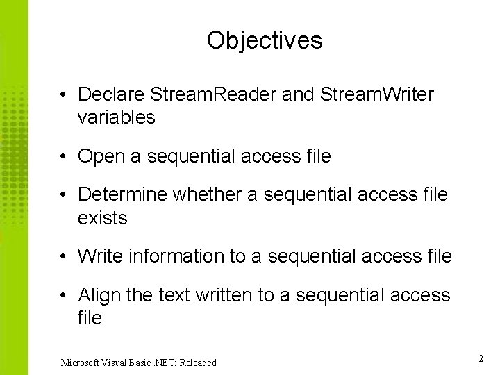 Objectives • Declare Stream. Reader and Stream. Writer variables • Open a sequential access