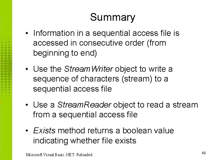 Summary • Information in a sequential access file is accessed in consecutive order (from