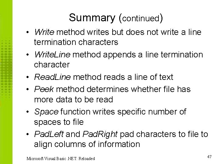 Summary (continued) • Write method writes but does not write a line termination characters