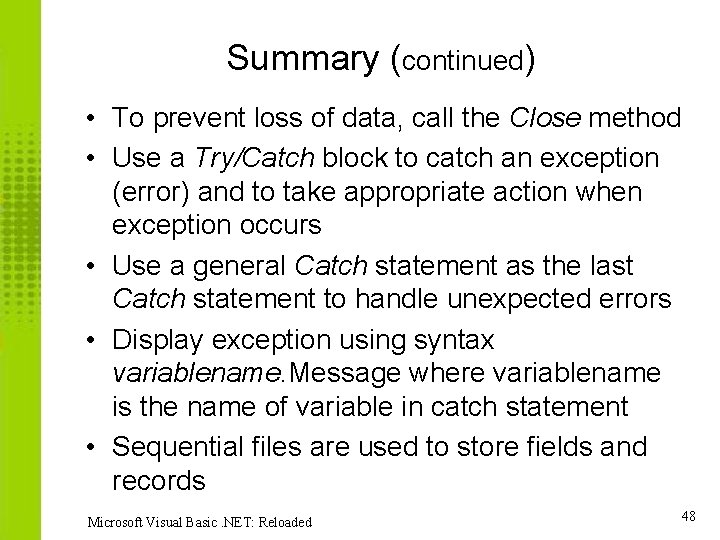 Summary (continued) • To prevent loss of data, call the Close method • Use