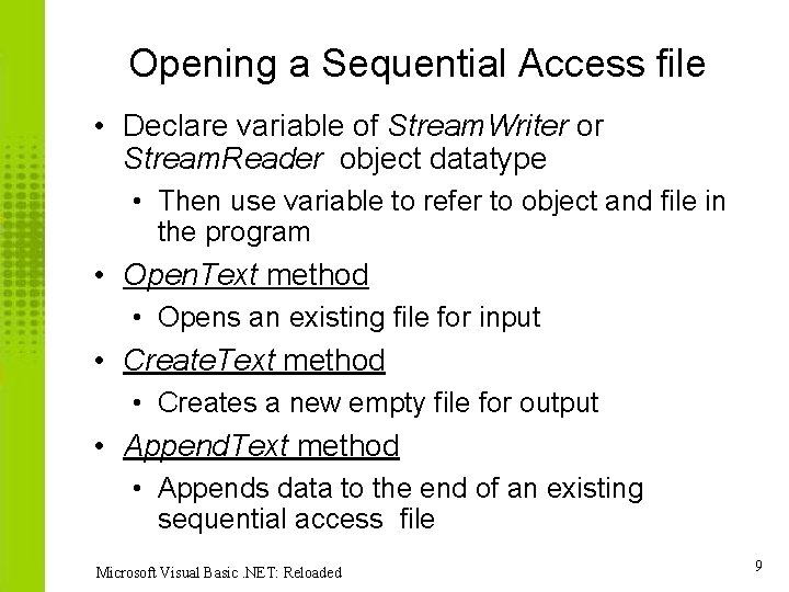 Opening a Sequential Access file • Declare variable of Stream. Writer or Stream. Reader