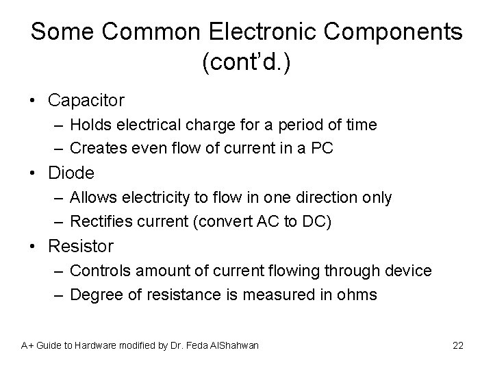 Some Common Electronic Components (cont’d. ) • Capacitor – Holds electrical charge for a