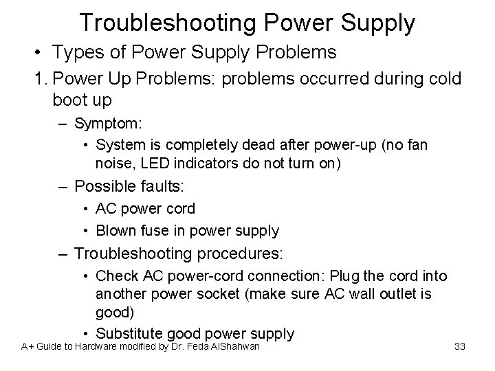 Troubleshooting Power Supply • Types of Power Supply Problems 1. Power Up Problems: problems