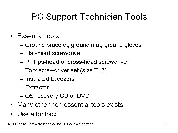 PC Support Technician Tools • Essential tools – – – – Ground bracelet, ground