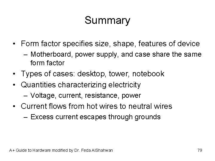Summary • Form factor specifies size, shape, features of device – Motherboard, power supply,
