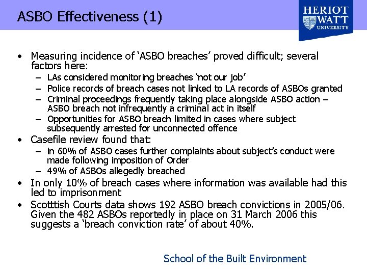 ASBO Effectiveness (1) • Measuring incidence of ‘ASBO breaches’ proved difficult; several factors here: