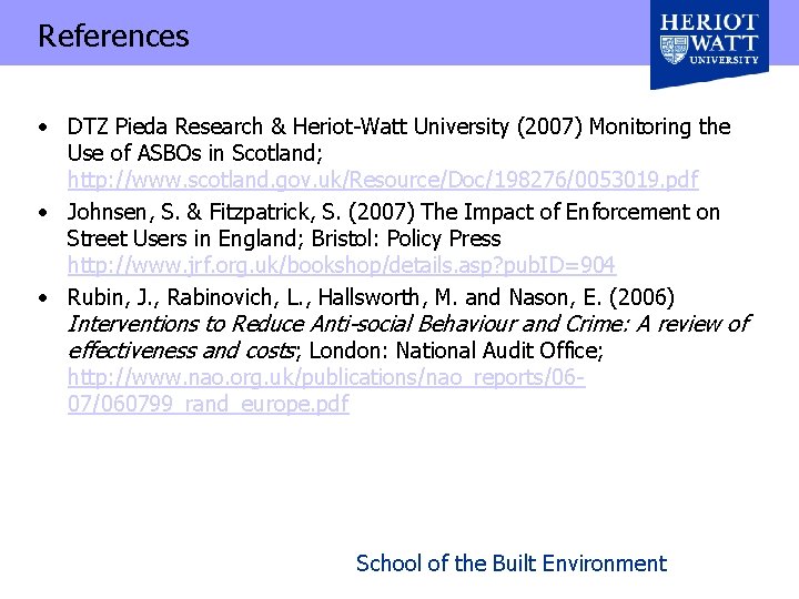 References • DTZ Pieda Research & Heriot-Watt University (2007) Monitoring the Use of ASBOs