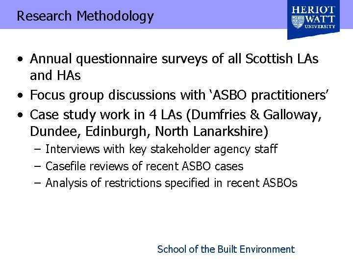 Research Methodology • Annual questionnaire surveys of all Scottish LAs and HAs • Focus
