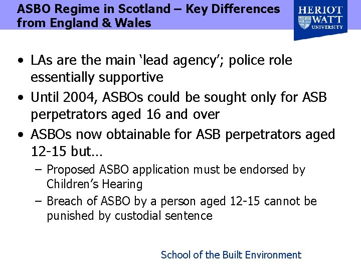 ASBO Regime in Scotland – Key Differences from England & Wales • LAs are