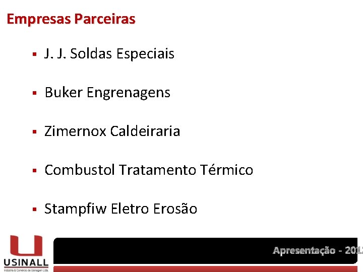 Empresas Parceiras § J. J. Soldas Especiais § Buker Engrenagens § Zimernox Caldeiraria §