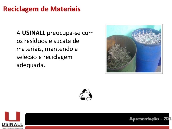 Reciclagem de Materiais A USINALL preocupa-se com os resíduos e sucata de materiais, mantendo