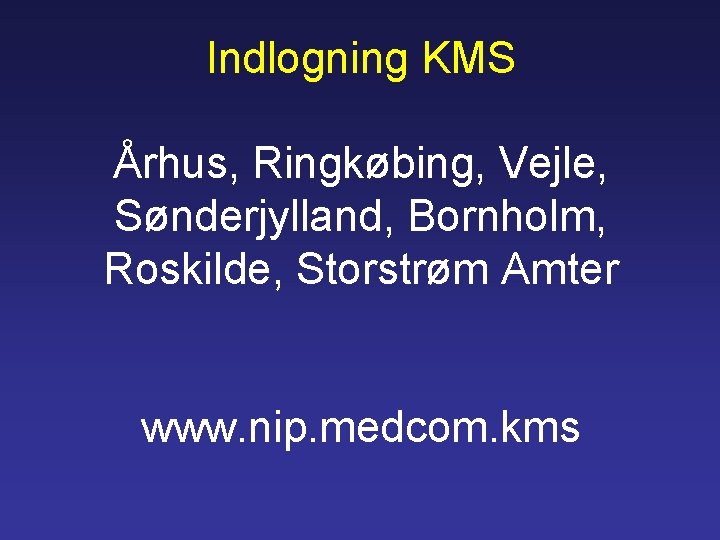 Indlogning KMS Århus, Ringkøbing, Vejle, Sønderjylland, Bornholm, Roskilde, Storstrøm Amter www. nip. medcom. kms