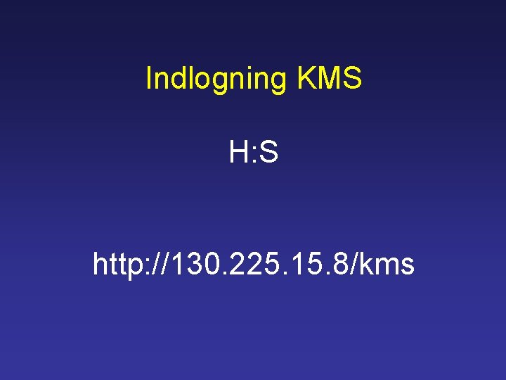 Indlogning KMS H: S http: //130. 225. 15. 8/kms 