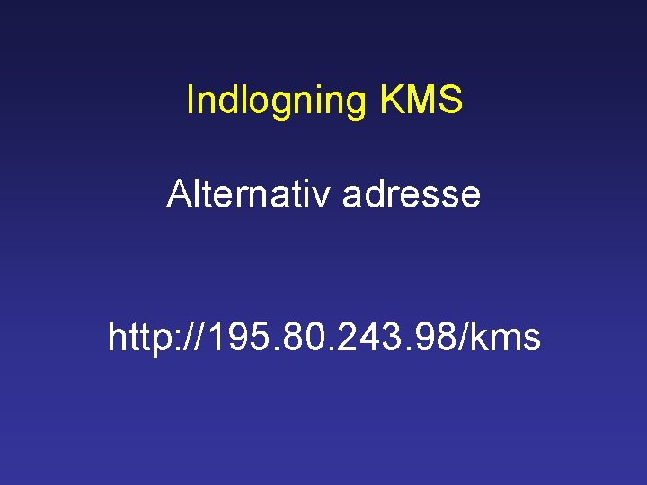 Indlogning KMS Alternativ adresse http: //195. 80. 243. 98/kms 