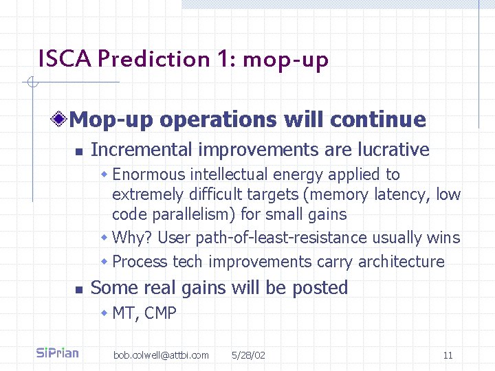 ISCA Prediction 1: mop-up Mop-up operations will continue n Incremental improvements are lucrative w