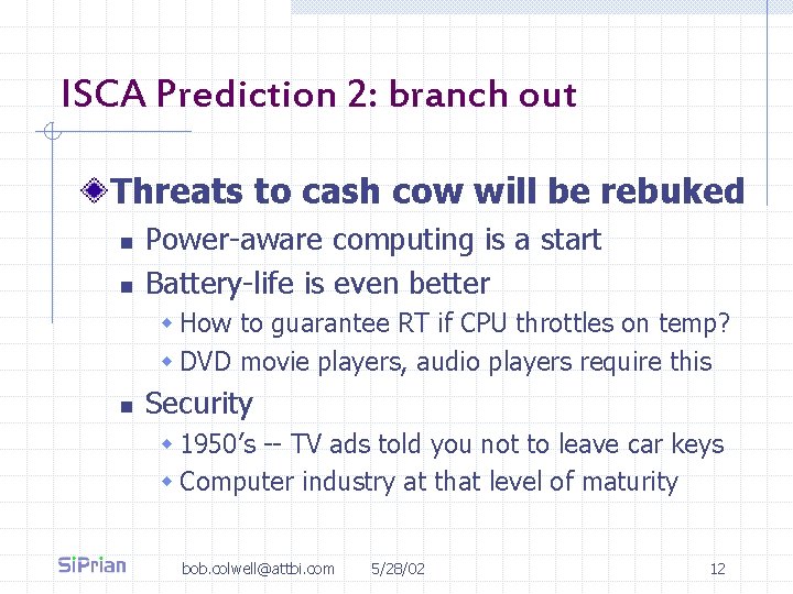 ISCA Prediction 2: branch out Threats to cash cow will be rebuked n n