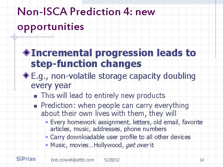 Non-ISCA Prediction 4: new opportunities Incremental progression leads to step-function changes E. g. ,