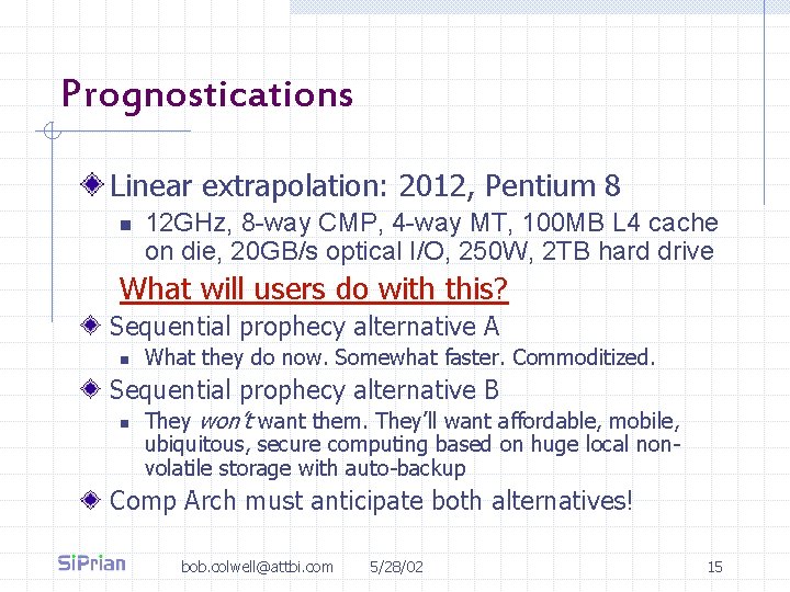 Prognostications Linear extrapolation: 2012, Pentium 8 n 12 GHz, 8 -way CMP, 4 -way